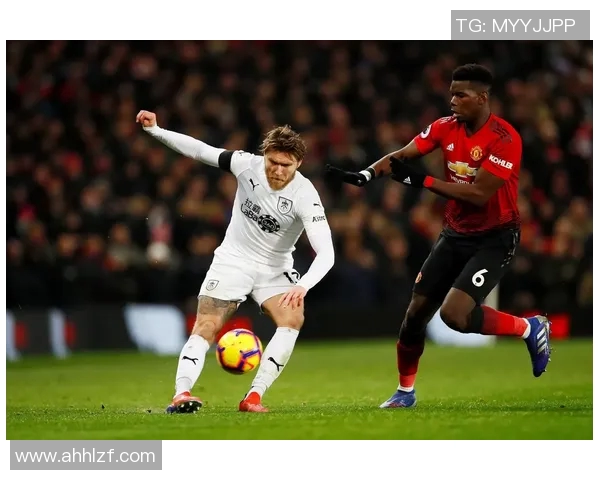 正直播伯恩利对曼联精彩对决全程回顾与分析